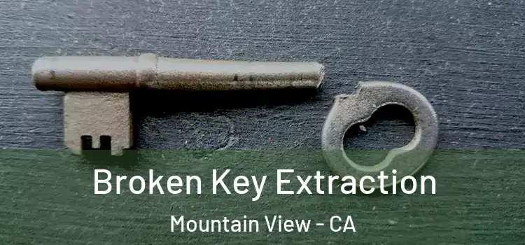 Broken Key Extraction Mountain View - CA