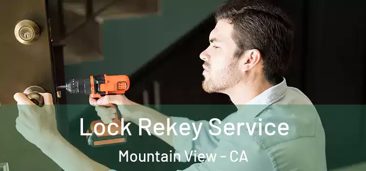  Lock Rekey Service Mountain View - CA