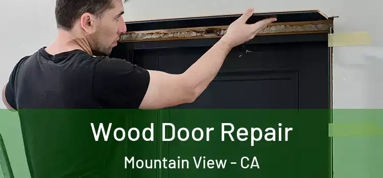Wood Door Repair Mountain View - CA